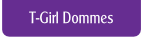 T-Girl Dommes.
